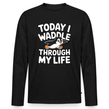 Today I'm Waddling Through My Life T-Shirt - Men's Premium Organic Long Sleeve Shirt - black - Front - Nico (187cm)