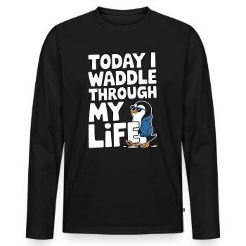 Today I waddle through my life in style - Men's Premium Organic Long Sleeve Shirt - black - Front - Nico (187cm)