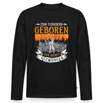 Zum Plündern Geboren Zur Arbeit Gezwungen - Männer Premium Bio Langarmshirt - Schwarz - Vorne - Nico (187cm)