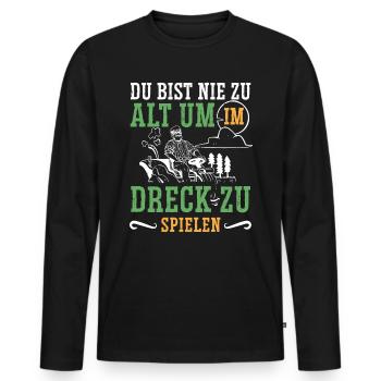 Du bist nie zu alt im Dreck zu spielen Bauer - Männer Premium Bio Langarmshirt - Schwarz - Vorne - Nico (187cm)