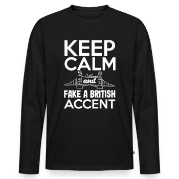 Keep Calm and Fake a British Accent - Men's Premium Organic Long Sleeve Shirt - black - Front - Nico (187cm)