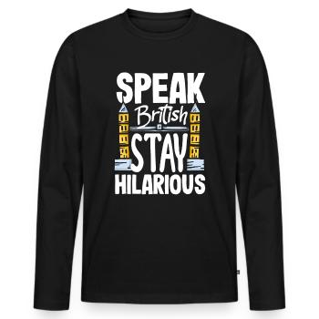 Speak British Stay Hilarious Fake British Accent - Männer Premium Bio Langarmshirt - Schwarz - Vorne - Nico (187cm)