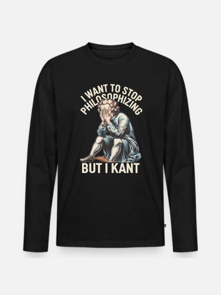 I Want to Stop Philosophizing But I Kant - Funny - Männer Premium Bio Langarmshirt - Schwarz