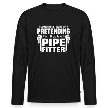 Another 8 hours of pretending to be a pipefitter - Men's Premium Organic Long Sleeve Shirt - black - Front - Nico (187cm)