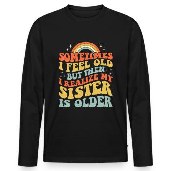 Parfois, je me sens vieille, mais ensuite je me rends compte que ma sœur - T-shirt manches longues Premium bio Homme - noir - Devant - Nico (187cm)