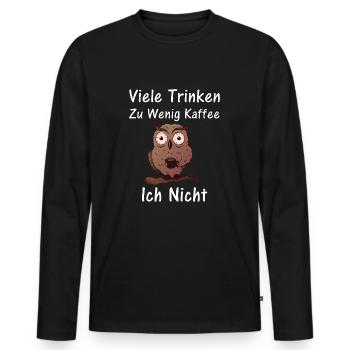 Lustige Freche Sprüche Kaffee Trinker - Männer Premium Bio Langarmshirt - Schwarz - Vorne - Nico (187cm)
