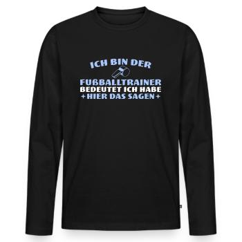Ich habe hier das Sagen Fußballtrainer - Männer Premium Bio Langarmshirt - Schwarz - Vorne - Nico (187cm)