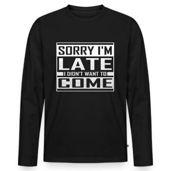 Désolé I m Late I Didn’t Want To Come - T-shirt manches longues Premium bio Homme - noir - Devant - Nico (187cm)