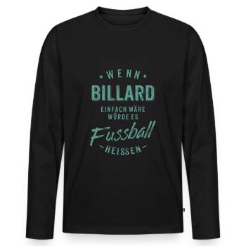 Wenn Billard einfach wäre würde es Fussball - Männer Premium Bio Langarmshirt - Schwarz - Vorne - Nico (187cm)