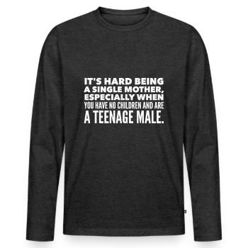 It's hard being a single mother - Men's Premium Organic Long Sleeve Shirt - heather anthracite - Front - Nico (187cm)