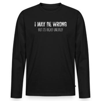 I May Be Wrong But It's Highly Unlikely - Men's Premium Organic Long Sleeve Shirt - black - Front - Nico (187cm)