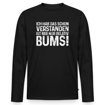 Ich hab schon verstanden mir Bums lustiger Spruch - Männer Premium Bio Langarmshirt - Schwarz - Vorne - Nico (187cm)