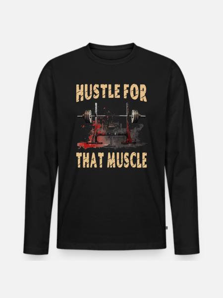 Hustle For That Muscle - Men's Premium Organic Long Sleeve Shirt - black
