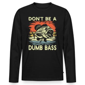 Don't Be a Dumb Bass Funny Fishing - Men's Premium Organic Long Sleeve Shirt - black - Front - Nico (187cm)
