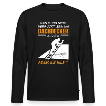 Dachdecker Beruf Lustiger Spruch Geschenk - Männer Premium Bio Langarmshirt - Schwarz - Vorne - Nico (187cm)