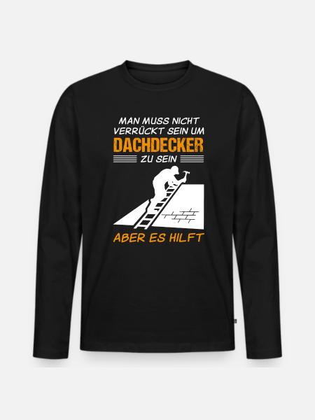 Dachdecker Beruf Lustiger Spruch Geschenk - Männer Premium Bio Langarmshirt - Schwarz