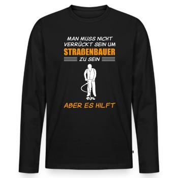 Straßenbauer Lustiger Spruch Straßenbau Geschenk - Männer Premium Bio Langarmshirt - Schwarz - Vorne - Nico (187cm)