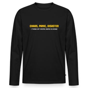 Chaos, panic, disaster I think my work here is don - Men's Premium Organic Long Sleeve Shirt - black - Front - Nico (187cm)