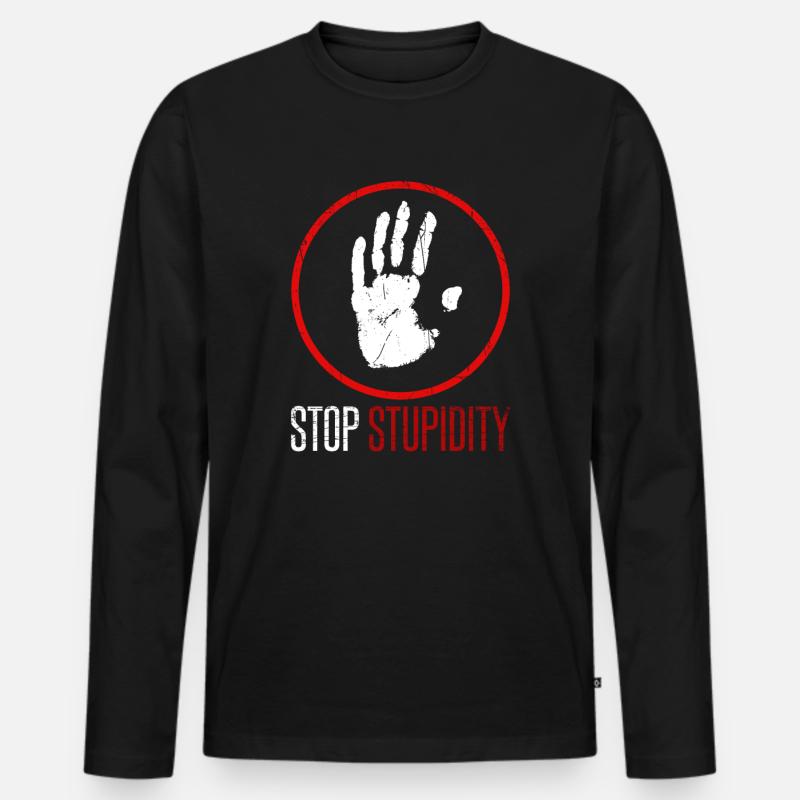 Stop stupidity Dummheit stoppen, sarkastischer - Männer Premium Bio Langarmshirt - Schwarz