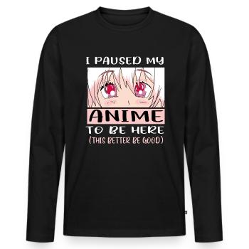 I Paused My Anime To Be Here Japan Anime Manga - Männer Premium Bio Langarmshirt - Schwarz - Vorne - Nico (187cm)