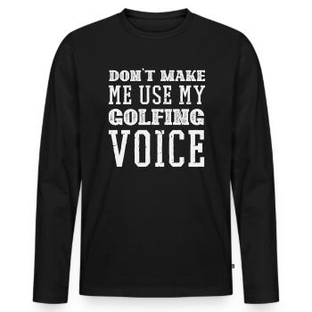 Dont make me use my Golfing Voice - Männer Premium Bio Langarmshirt - Schwarz - Vorne - Nico (187cm)