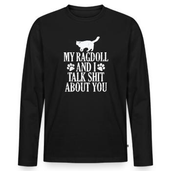 My Ragdoll and I talk Shit about you - Männer Premium Bio Langarmshirt - Schwarz - Vorne - Nico (187cm)