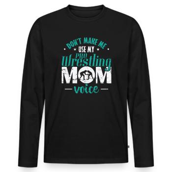Don't make me Use my Pro Wrestling Mom Voice - Männer Premium Bio Langarmshirt - Schwarz - Vorne - Nico (187cm)