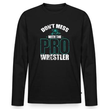 Don't Mess With the Pro Wrestler Showkampf - Männer Premium Bio Langarmshirt - Schwarz - Vorne - Nico (187cm)