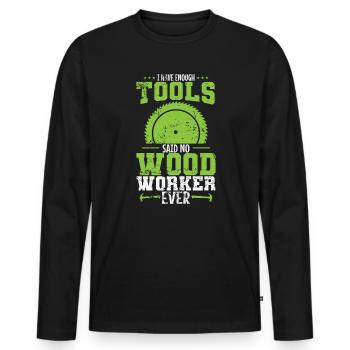 I have Enough Tools Said no Wood Worker - Men's Premium Organic Long Sleeve Shirt - black - Front - Nico (187cm)