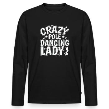 Crazy Pole Dancing Lady Stange Tanzen - Männer Premium Bio Langarmshirt - Schwarz - Vorne - Nico (187cm)