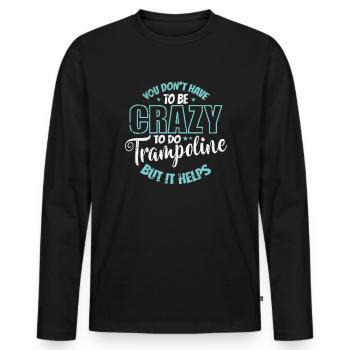 you don't have to be Crazy to do Trampoline - Männer Premium Bio Langarmshirt - Schwarz - Vorne - Nico (187cm)