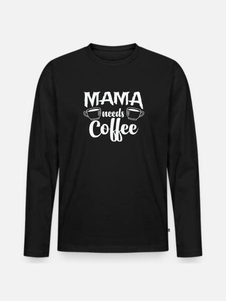 Mama needs Coffee Caffeine Cappuccino - Men's Premium Organic Long Sleeve Shirt - black