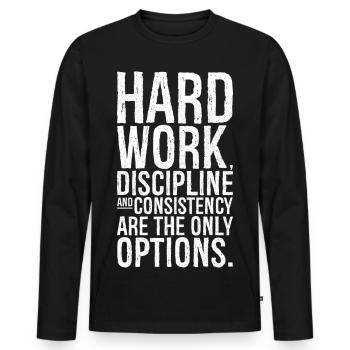 hard work discipline and consistency are the on - Men's Premium Organic Long Sleeve Shirt - black - Front - Nico (187cm)