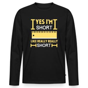 Yes i'm SHORT, like Really Really SHORT, funny - Men's Premium Organic Long Sleeve Shirt - black - Front - Nico (187cm)