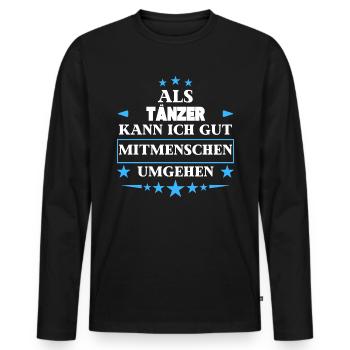 En tant que danseurs, ils traitent avec d’autres êtres humains. - T-shirt manches longues Premium bio Homme - noir - Devant - Nico (187cm)