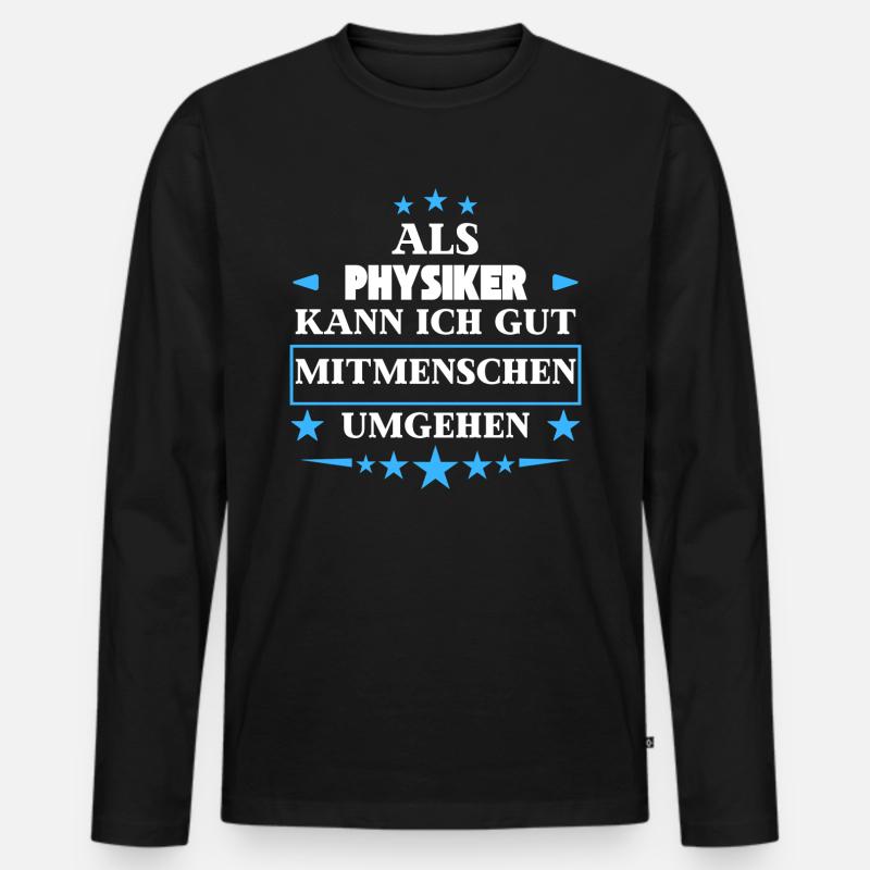 Als Physiker Mitmenschen Umgehen. - Männer Premium Bio Langarmshirt - Schwarz