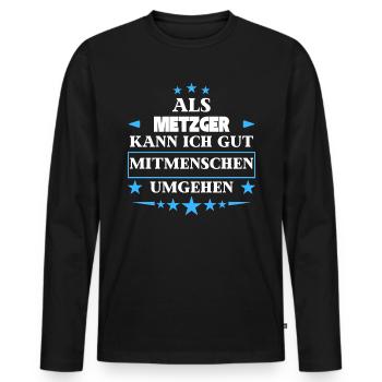 Als Metzger Mitmenschen Umgehen. - Männer Premium Bio Langarmshirt - Schwarz - Vorne - Nico (187cm)