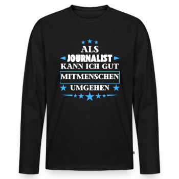 Dealing with fellow human beings as a journalist. - Men's Premium Organic Long Sleeve Shirt - black - Front - Nico (187cm)