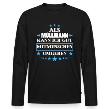 Als Müllmann Mitmenschen Umgehen. - Männer Premium Bio Langarmshirt - Schwarz - Vorne - Nico (187cm)