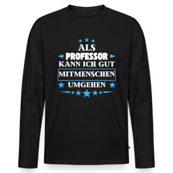 Dealing with fellow human beings as a professor. - Men's Premium Organic Long Sleeve Shirt - black - Front - Nico (187cm)