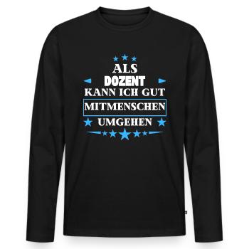 Dealing with fellow human beings as a lecturer. - Men's Premium Organic Long Sleeve Shirt - black - Front - Nico (187cm)