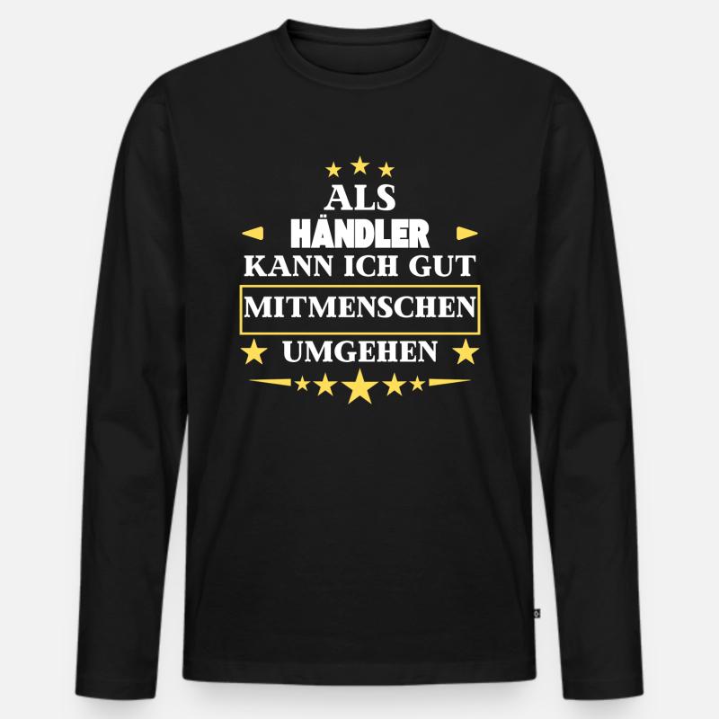 Als Händler Mitmenschen Umgehen. - Männer Premium Bio Langarmshirt - Schwarz