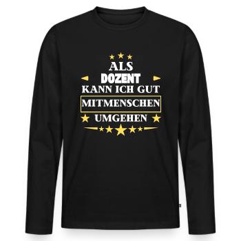 Dealing with other people as a lecturer. - Men's Premium Organic Long Sleeve Shirt - black - Front - Nico (187cm)