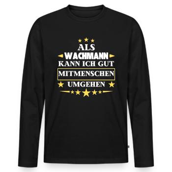 Als Wachmann Mitmenschen Umgehen. - Männer Premium Bio Langarmshirt - Schwarz - Vorne - Nico (187cm)
