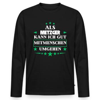 Als Metzger Mitmenschen Umgehen. - Männer Premium Bio Langarmshirt - Schwarz - Vorne - Nico (187cm)