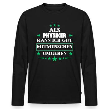 Als Physiker Mitmenschen Umgehen. - Männer Premium Bio Langarmshirt - Schwarz - Vorne - Nico (187cm)