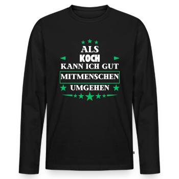 Als Koch Mitmenschen Umgehen. - Männer Premium Bio Langarmshirt - Schwarz - Vorne - Nico (187cm)
