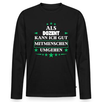 Dealing with other people as a lecturer. - Men's Premium Organic Long Sleeve Shirt - black - Front - Nico (187cm)