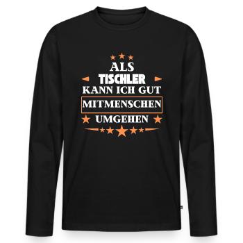 Als Tischler Mitmenschen Umgehen. - Männer Premium Bio Langarmshirt - Schwarz - Vorne - Nico (187cm)