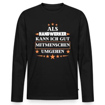 Als Handwerker Mitmenschen Umgehen. - Männer Premium Bio Langarmshirt - Schwarz - Vorne - Nico (187cm)